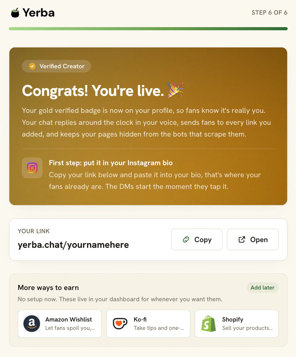 Yerba onboarding step 6 of 6, a gold 'Verified Creator' card reading 'Congrats! You're live.' with a note to put the link in your Instagram bio. Below, a 'Your link' row shows yerba.chat/yournamehere with Copy and Open buttons, and a 'More ways to earn' row lists Amazon Wishlist, Ko-fi, and Shopify.